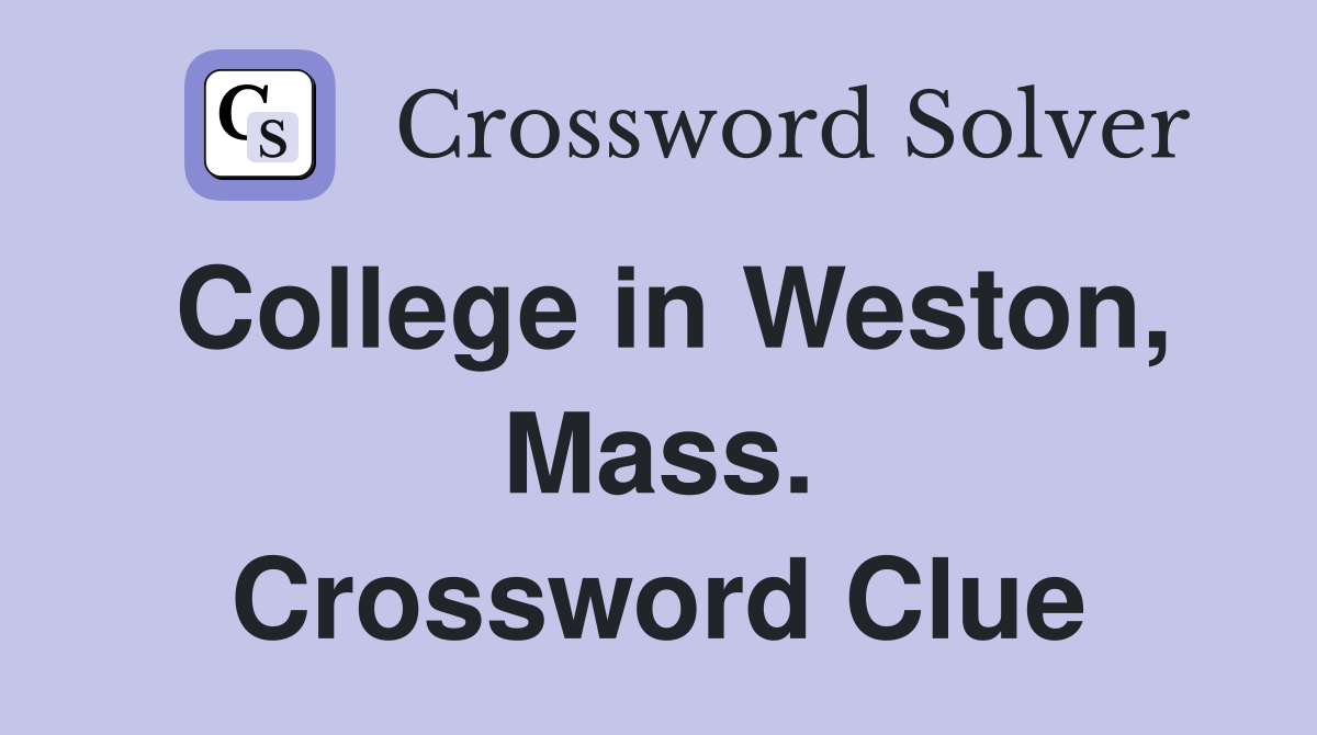 College in Weston, Mass. Crossword Clue
