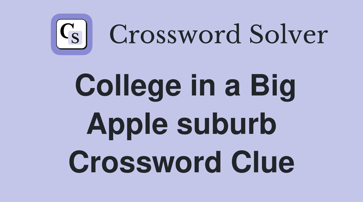 College in a Big Apple suburb Crossword Clue