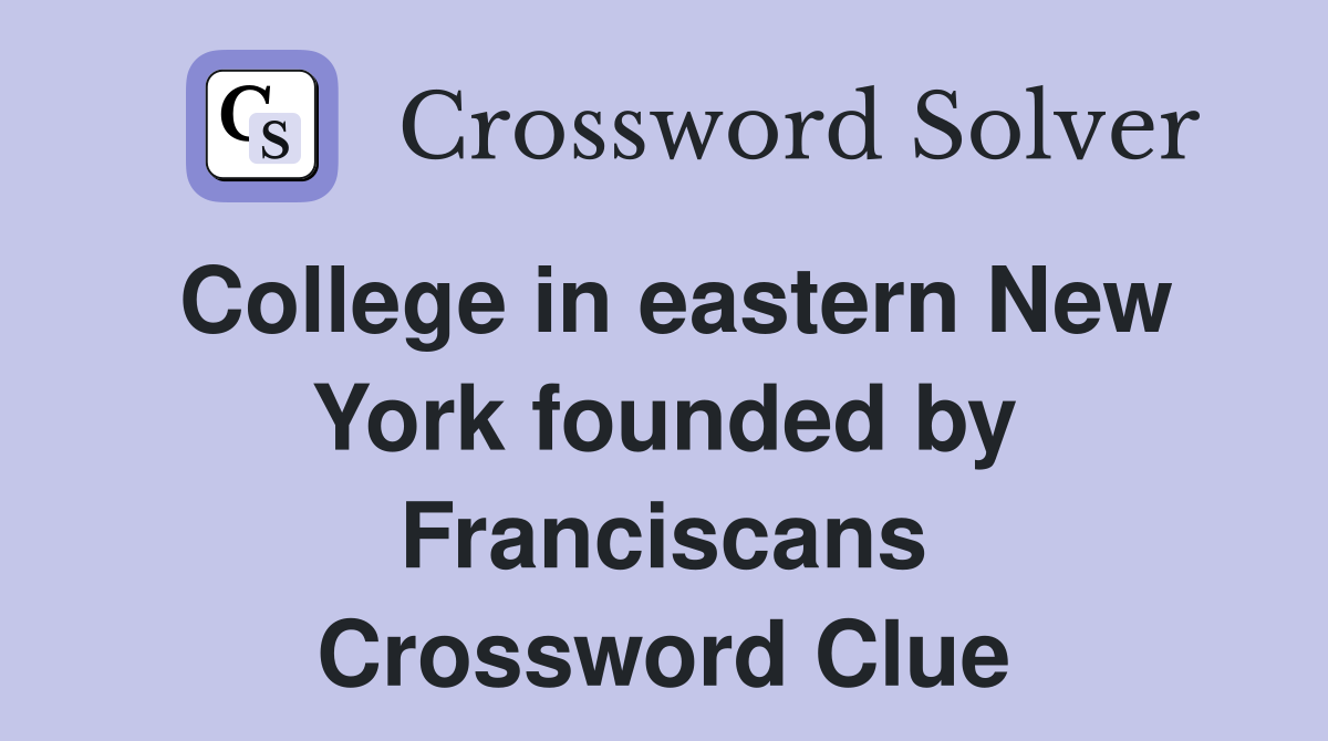 College in eastern New York founded by Franciscans Crossword Clue