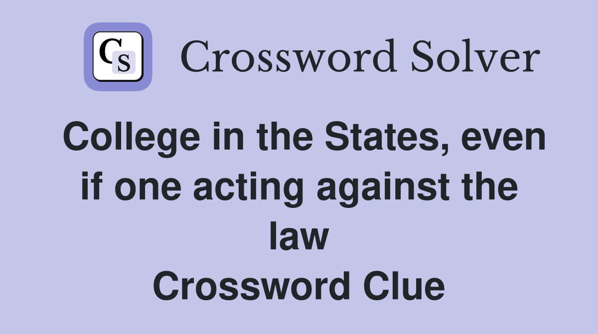College in the States, even if one acting against the law Crossword Clue