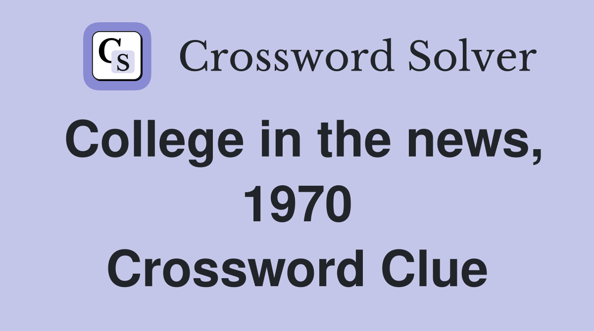 College in the news, 1970 Crossword Clue