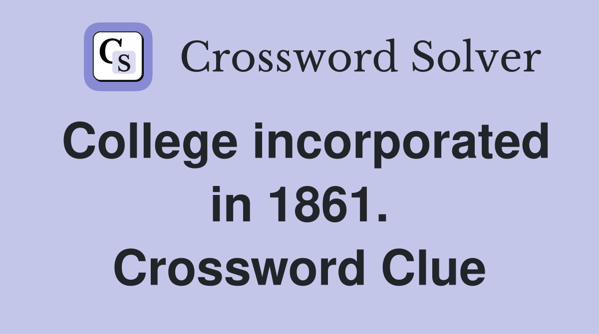 College incorporated in 1861. Crossword Clue