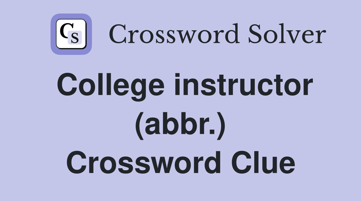College instructor (abbr.) Crossword Clue