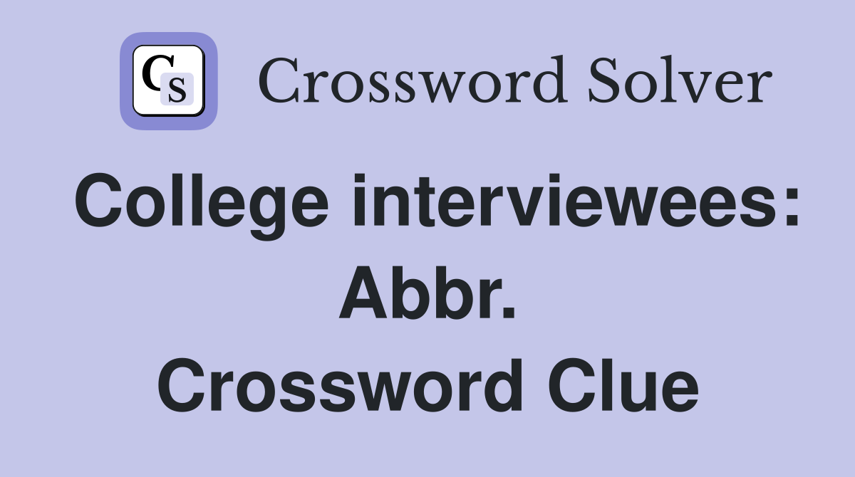College interviewees: Abbr. Crossword Clue