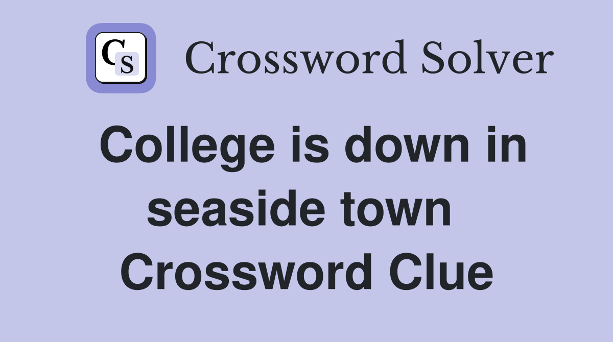 College is down in seaside town  Crossword Clue