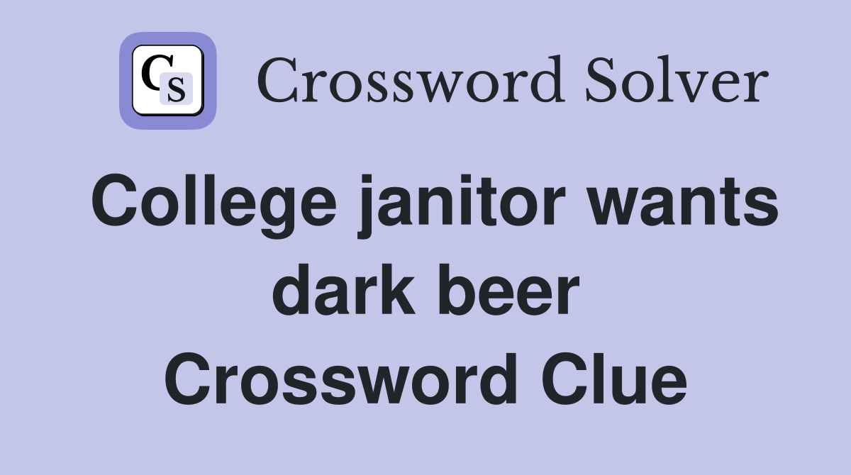 College janitor wants dark beer Crossword Clue
