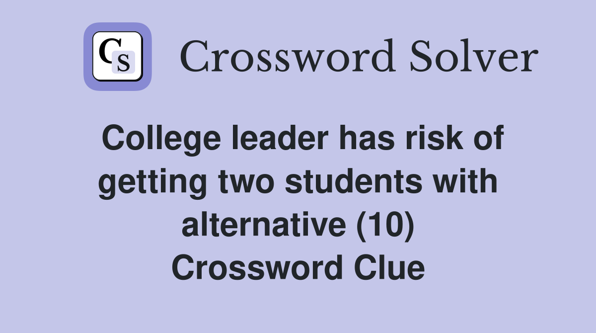 College leader has risk of getting two students with alternative (10) Crossword Clue