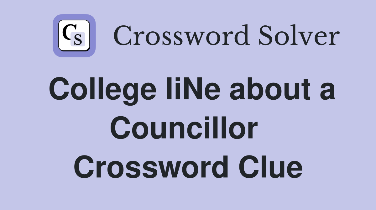 College liNe about a Councillor  Crossword Clue