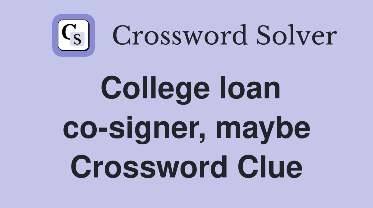 College loan co-signer, maybe Crossword Clue
