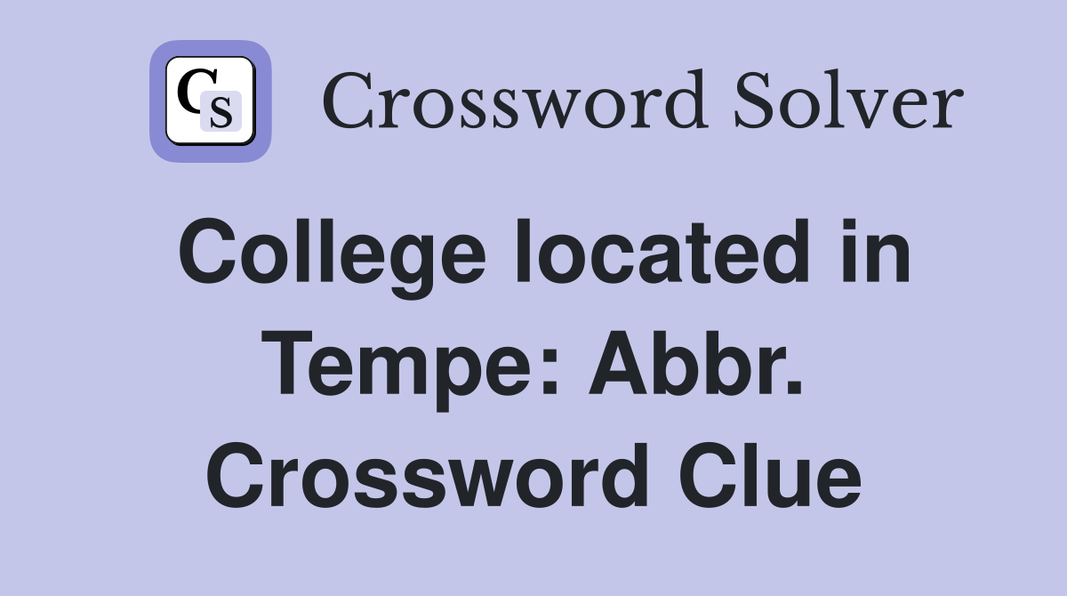 College located in Tempe: Abbr. Crossword Clue