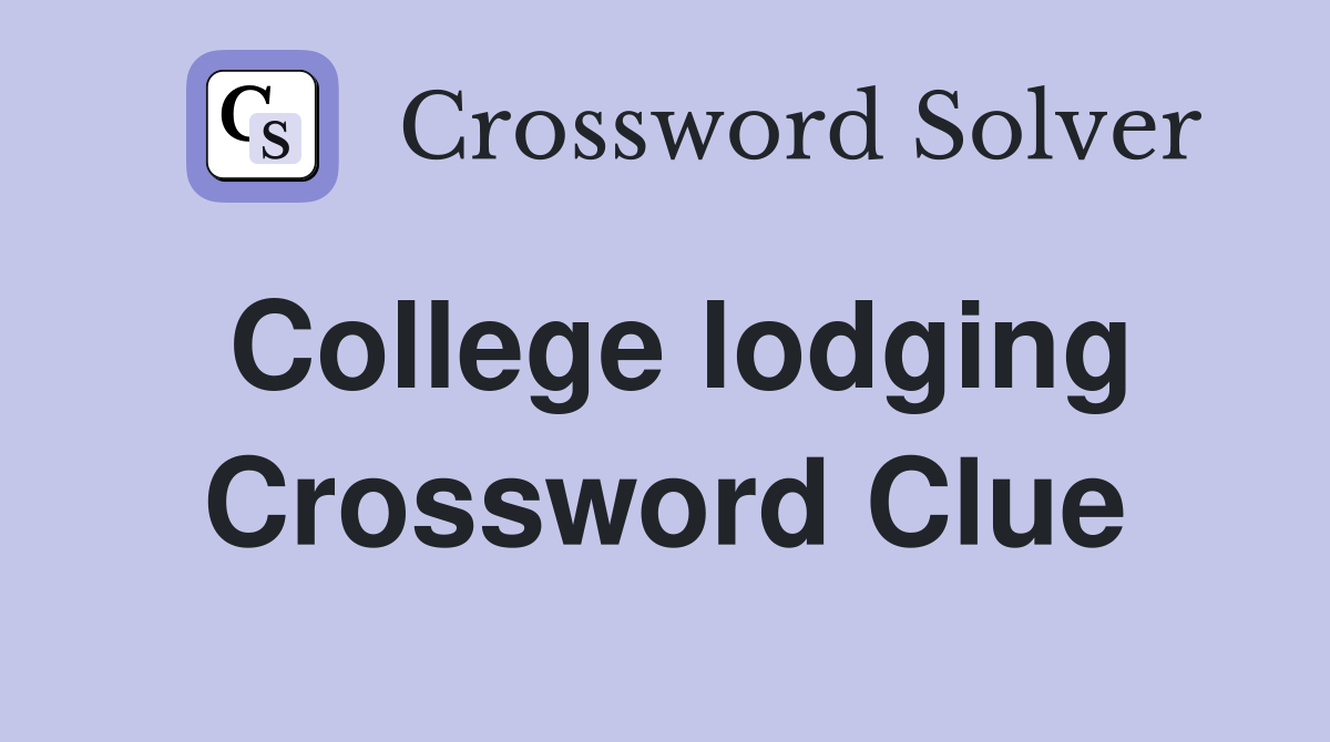 College lodging Crossword Clue
