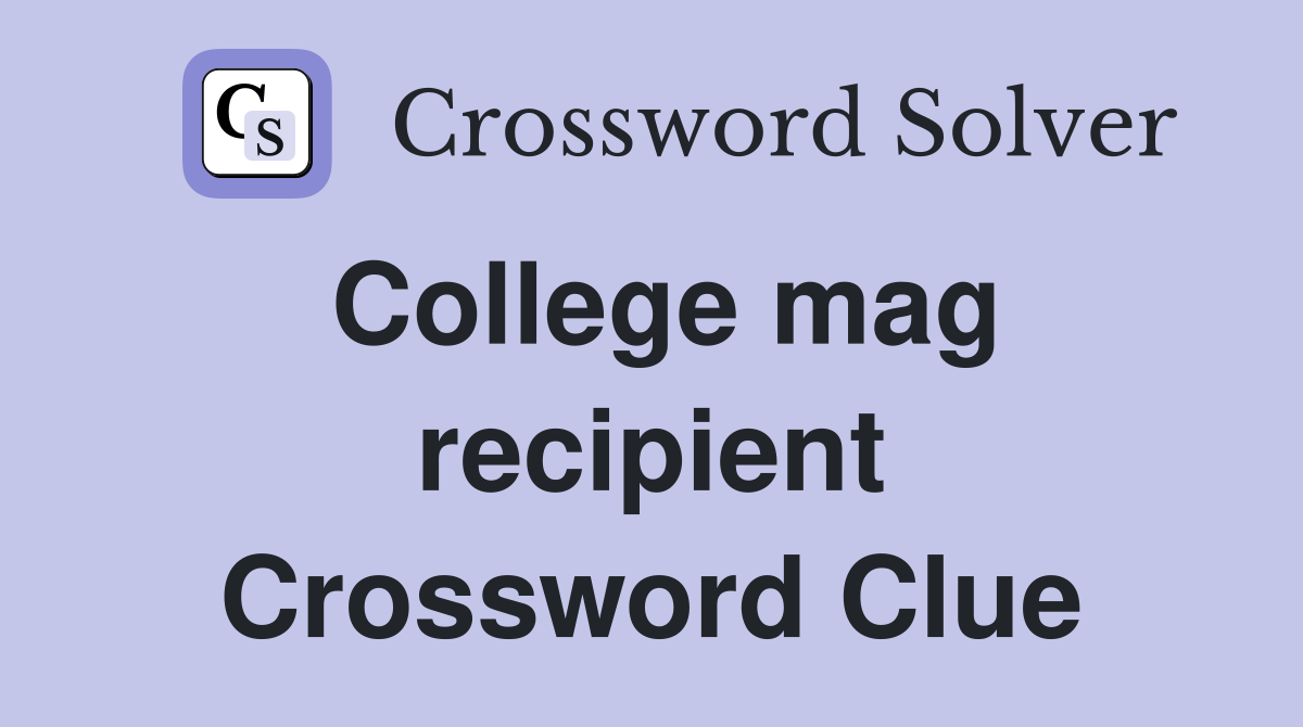 College mag recipient Crossword Clue