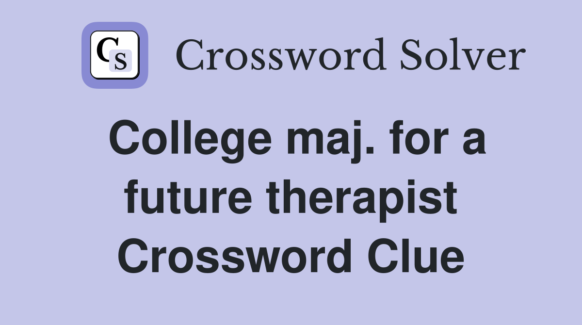 College maj. for a future therapist Crossword Clue