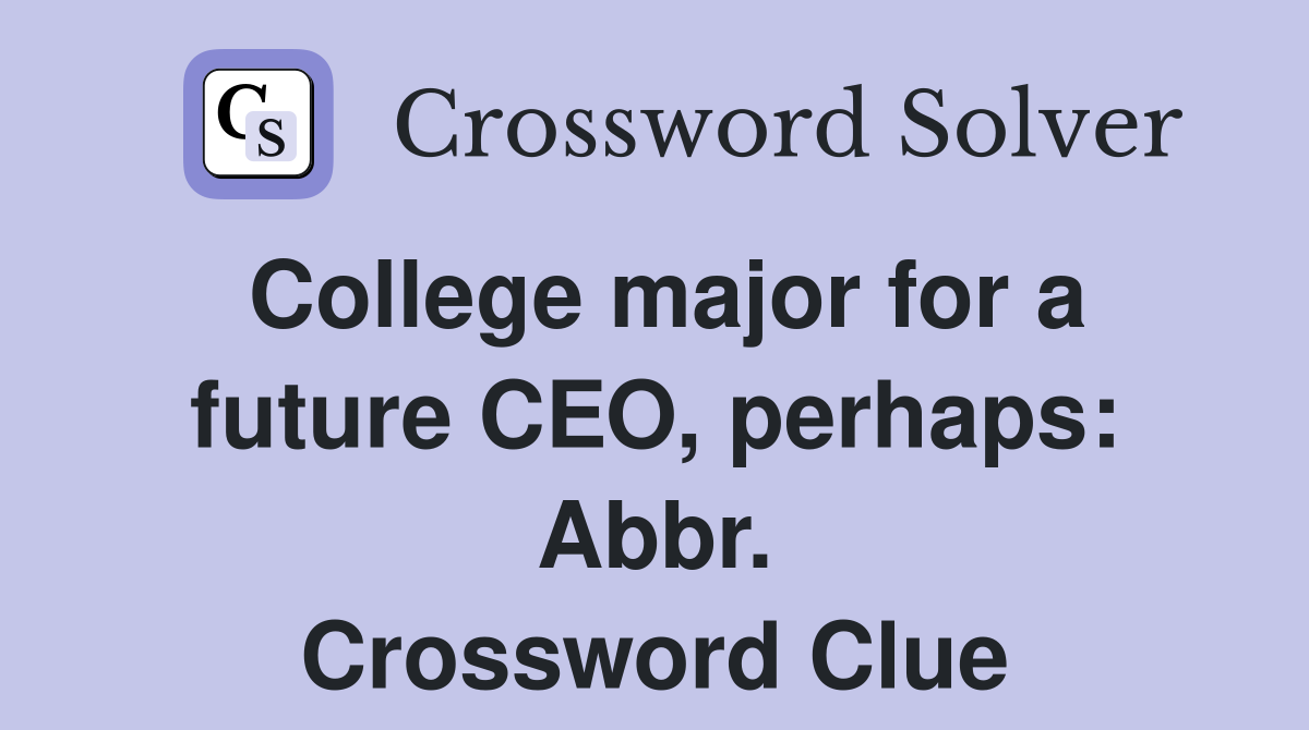 College major for a future CEO, perhaps: Abbr. Crossword Clue