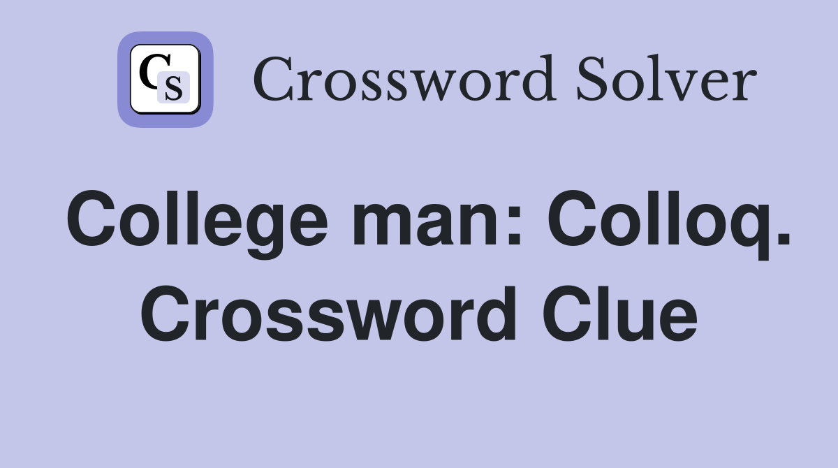 College man: Colloq. Crossword Clue