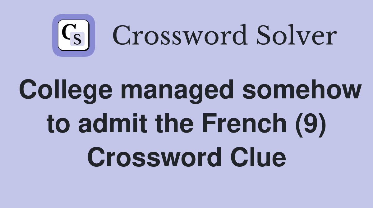 College managed somehow to admit the French (9) Crossword Clue