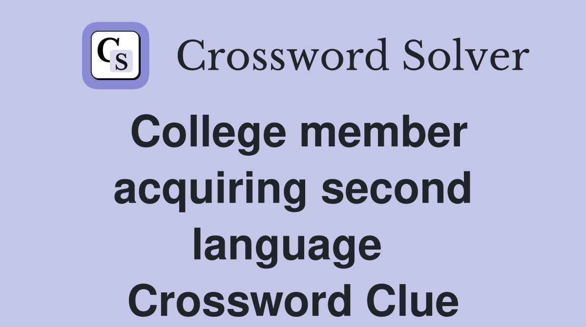College member acquiring second language  Crossword Clue