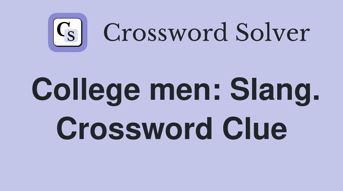 College men: Slang. Crossword Clue