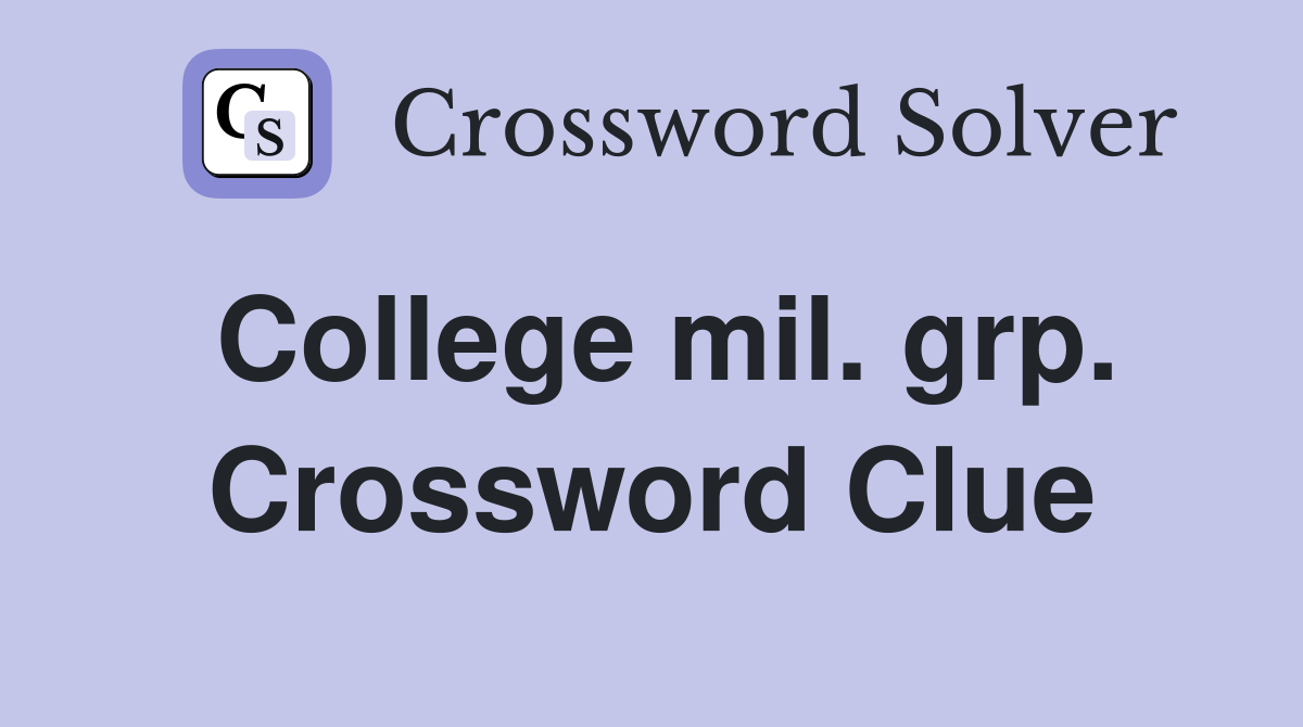 College mil. grp. Crossword Clue