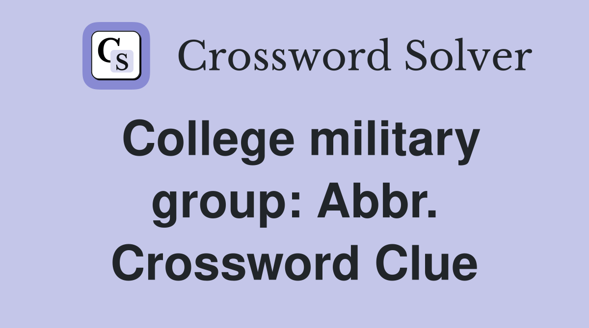 College military group: Abbr. Crossword Clue