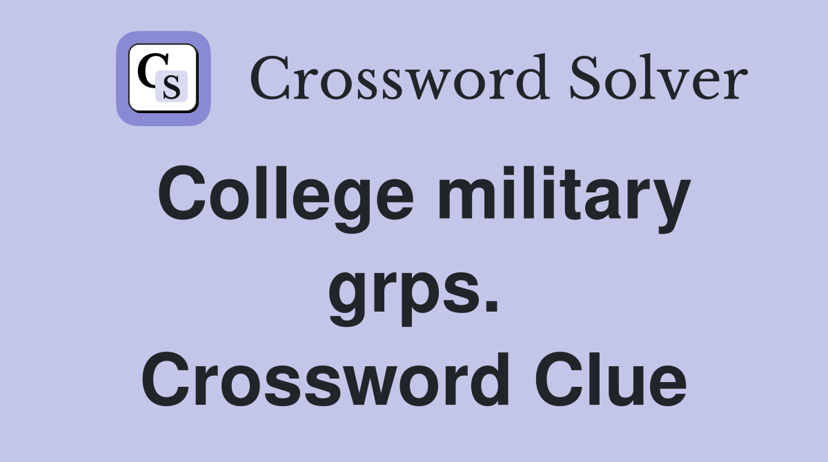 College military grps. Crossword Clue