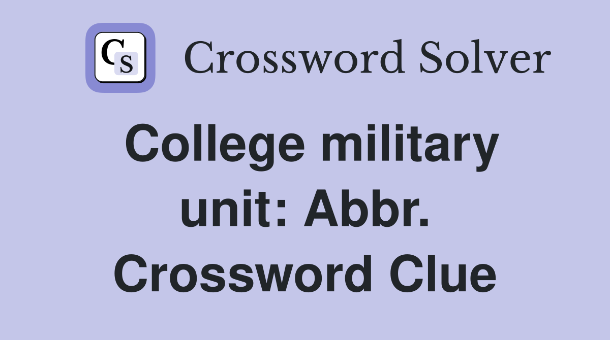 College military unit: Abbr. Crossword Clue