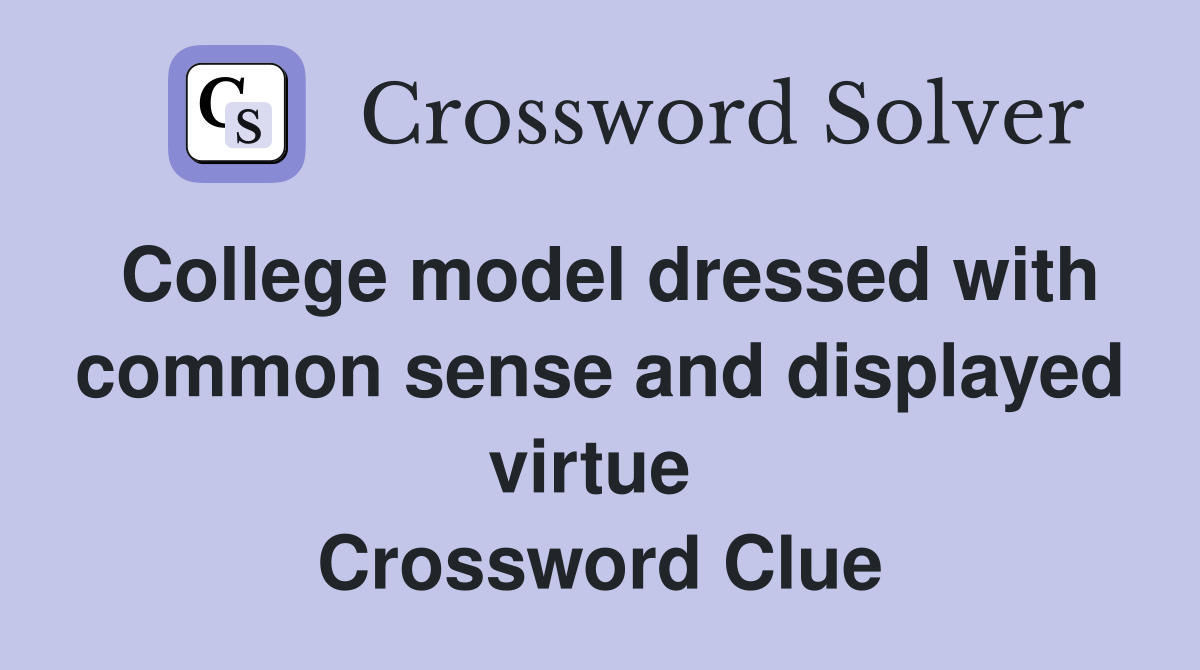 College model dressed with common sense and displayed virtue  Crossword Clue
