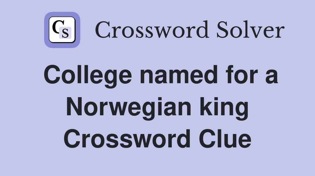 College named for a Norwegian king Crossword Clue
