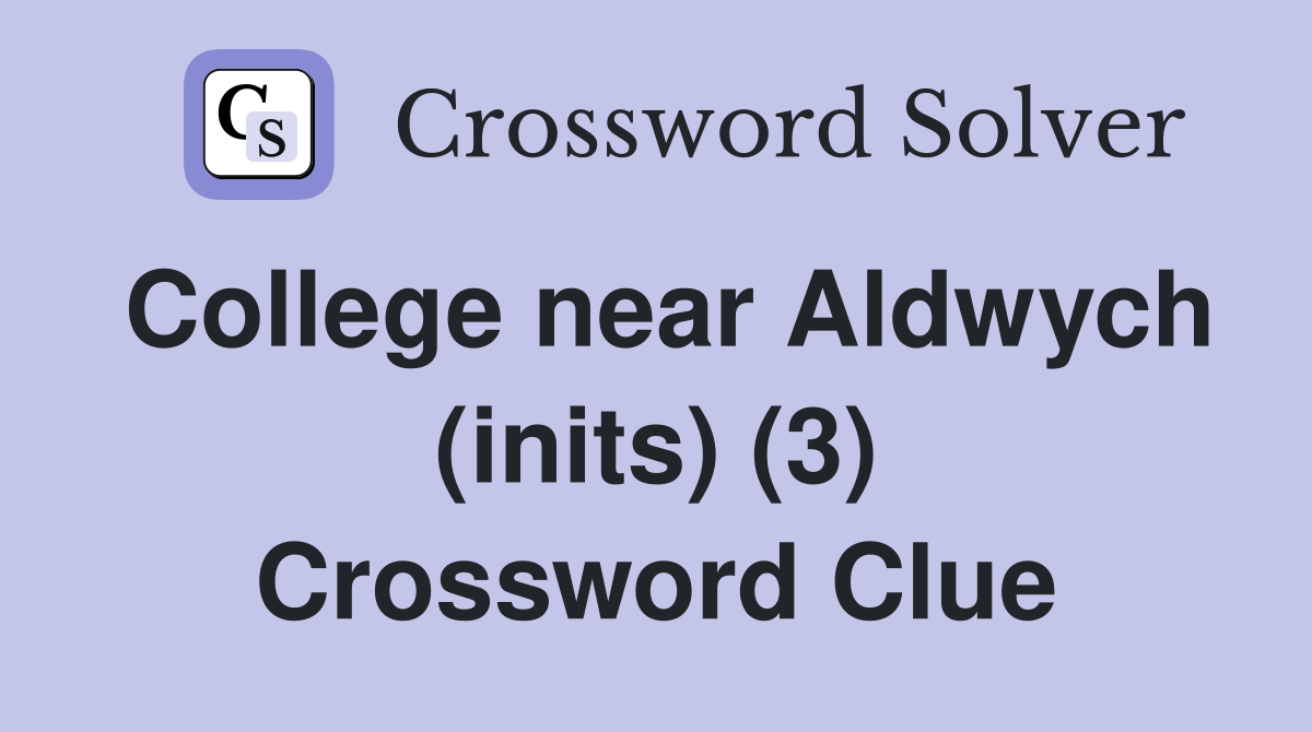 College near Aldwych (inits) (3) Crossword Clue