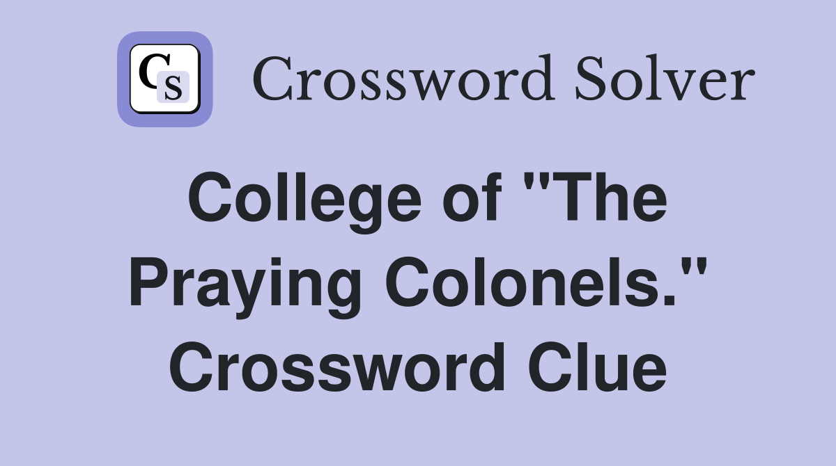 College of "The Praying Colonels." Crossword Clue