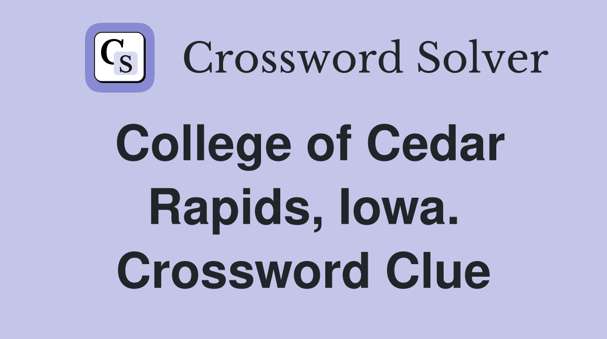 College of Cedar Rapids, Iowa. Crossword Clue