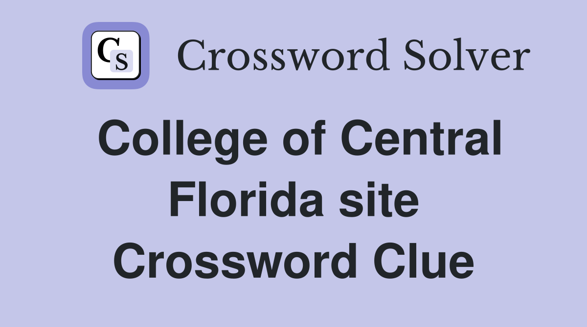 College of Central Florida site Crossword Clue