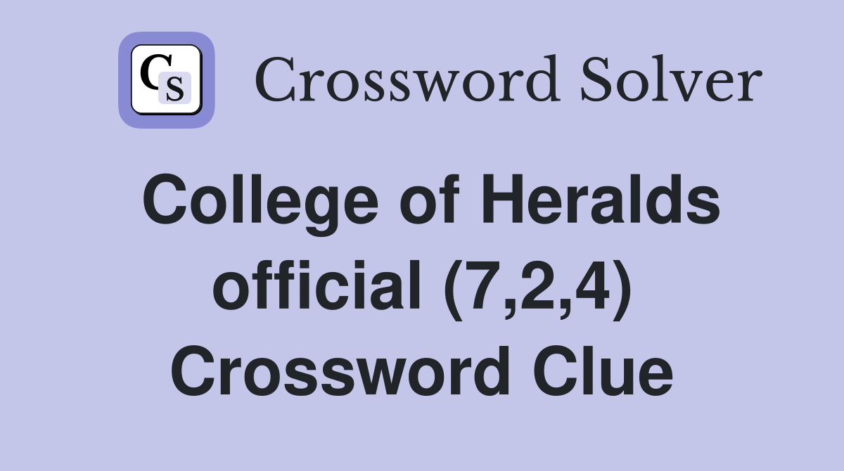 College of Heralds official (7,2,4) Crossword Clue