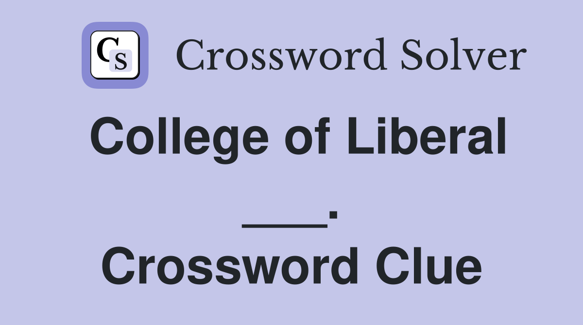 College of Liberal ___. Crossword Clue