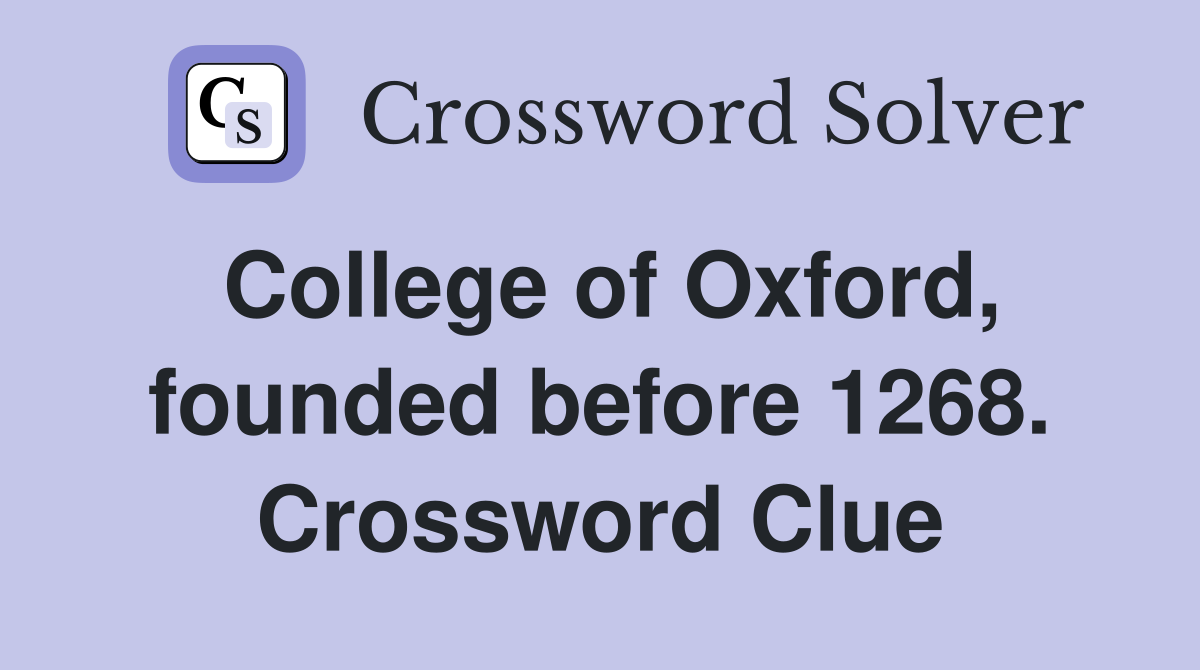 College of Oxford, founded before 1268. Crossword Clue
