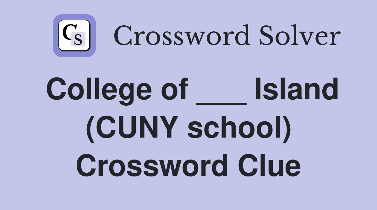 College of ___ Island (CUNY school) Crossword Clue