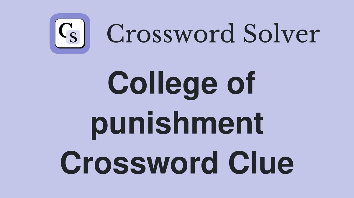 College of punishment Crossword Clue