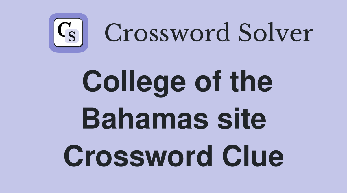 College of the Bahamas site Crossword Clue