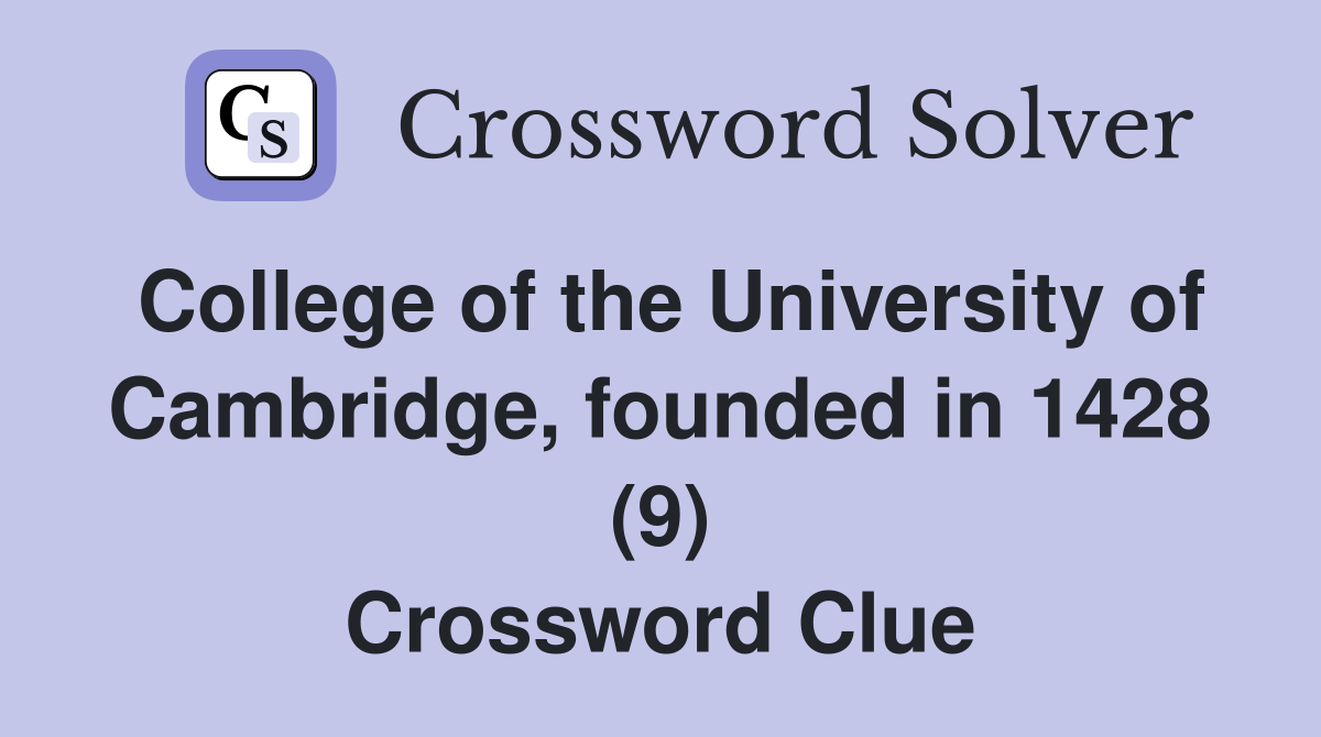 College of the University of Cambridge, founded in 1428 (9) Crossword Clue