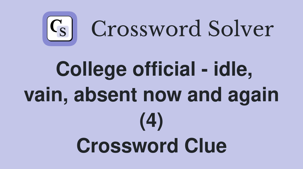 College official - idle, vain, absent now and again (4) Crossword Clue
