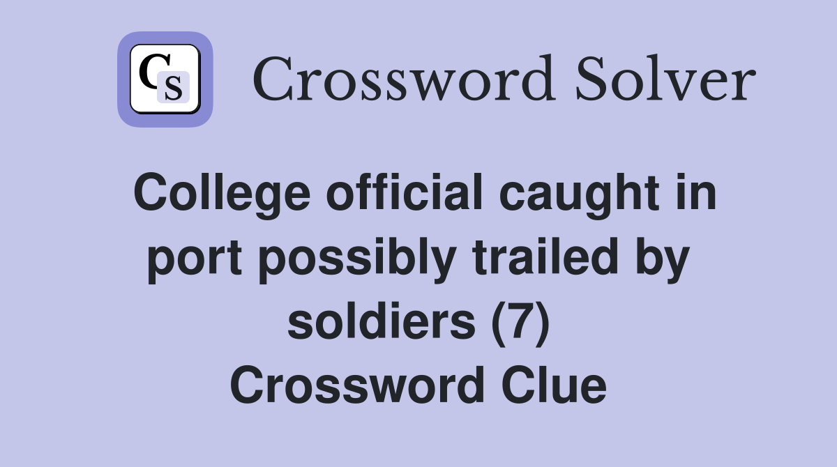College official caught in port possibly trailed by soldiers (7) Crossword Clue