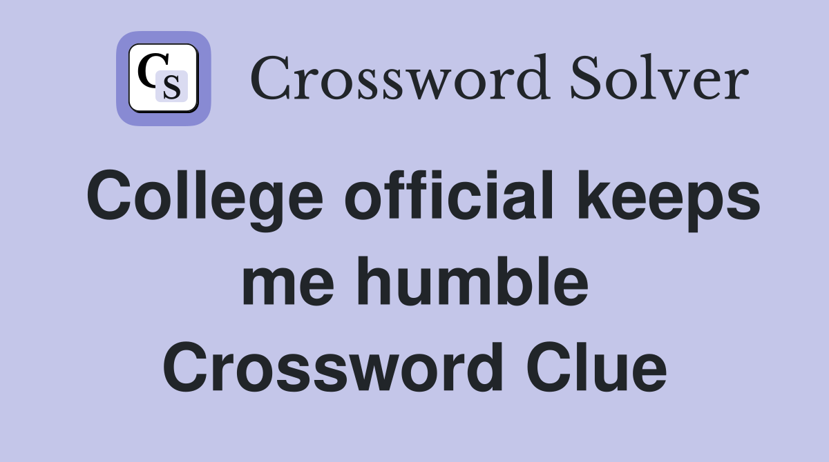 College official keeps me humble Crossword Clue