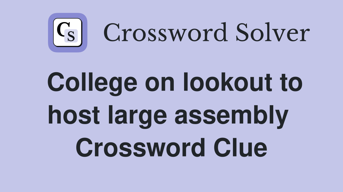 College on lookout to host large assembly  Crossword Clue