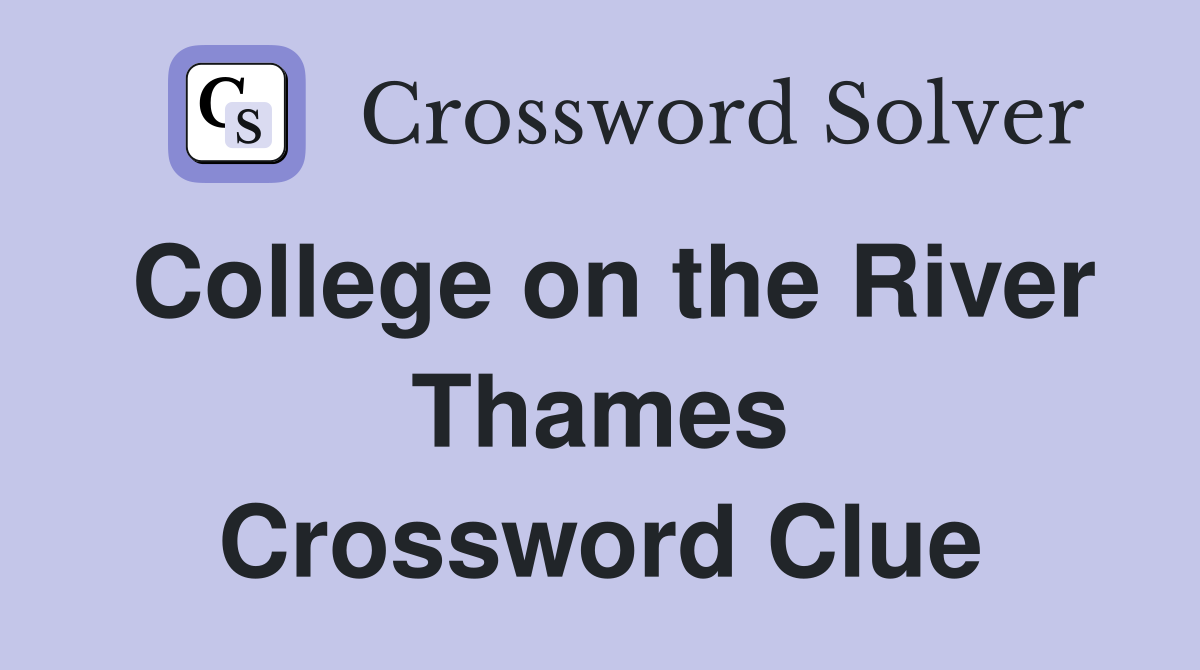 College on the River Thames Crossword Clue