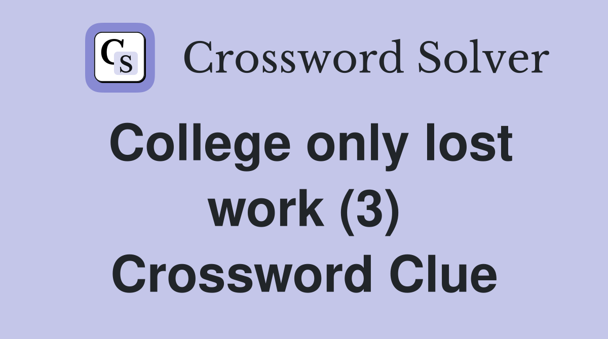 College only lost work (3) Crossword Clue