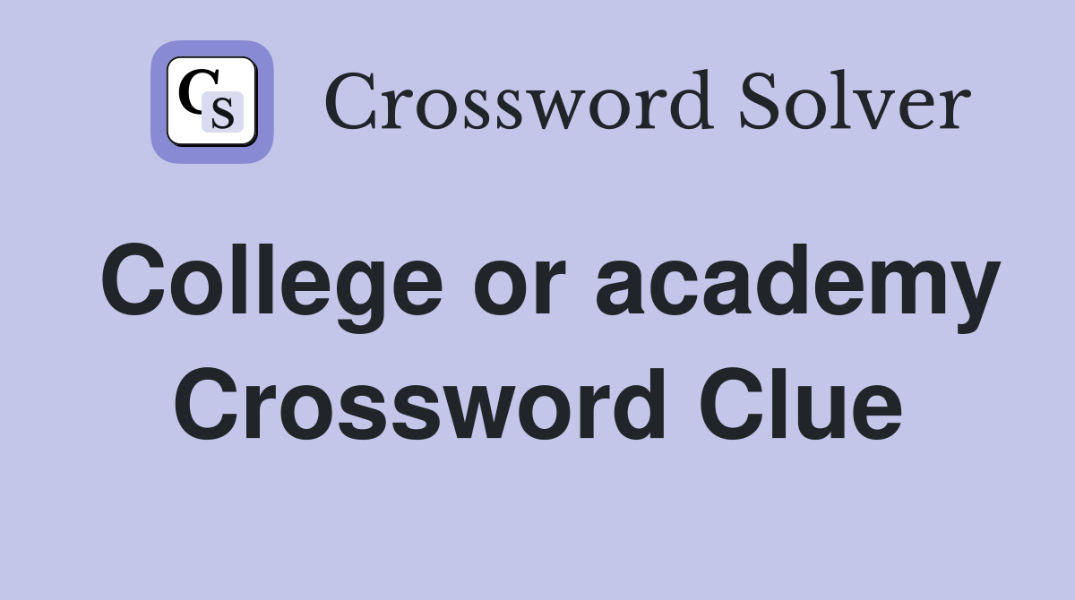 College or academy Crossword Clue