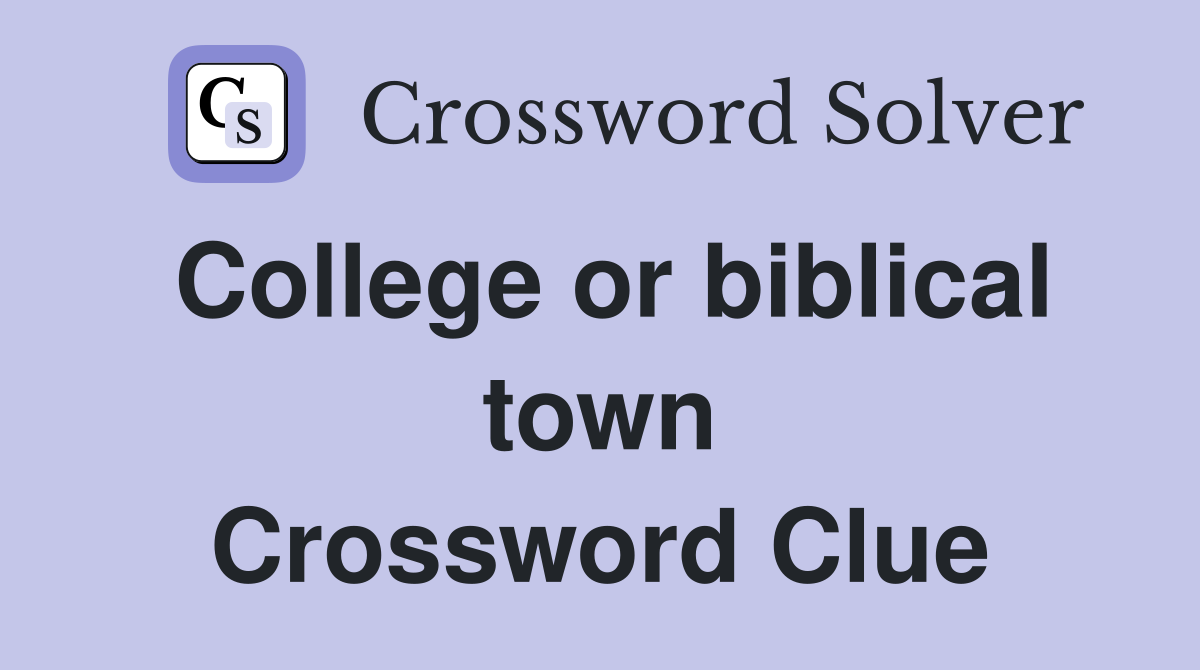 College or biblical town Crossword Clue