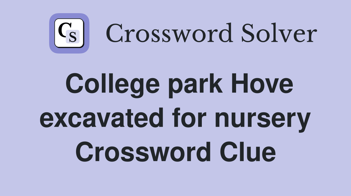 College park Hove excavated for nursery Crossword Clue