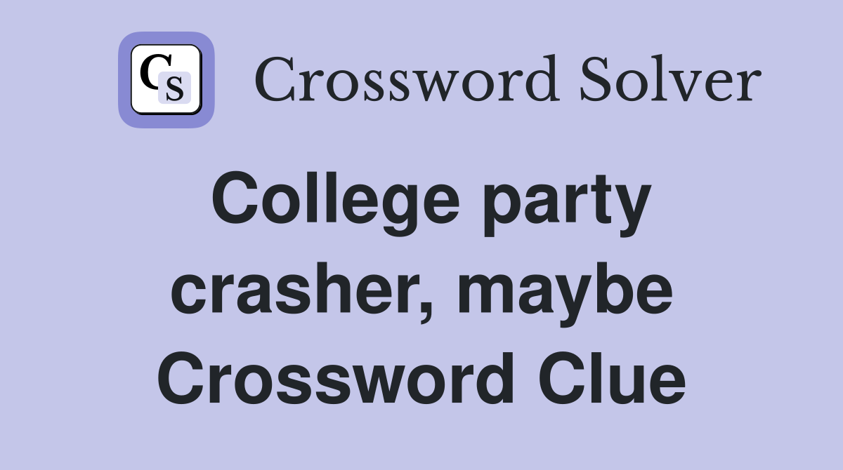 College party crasher, maybe Crossword Clue