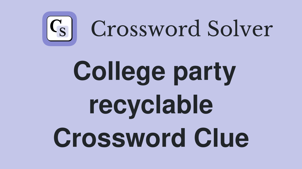 College party recyclable Crossword Clue